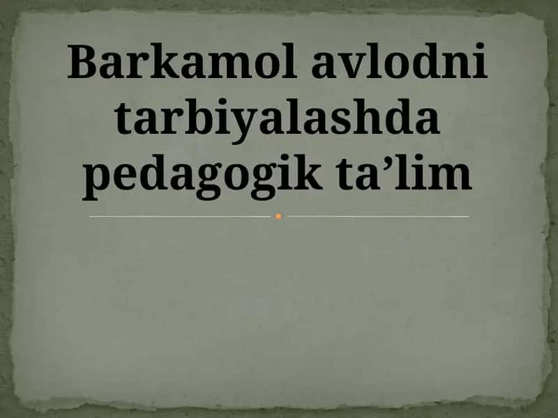 Barkamol avlodni tarbiyalashda pedagogik tarbiya