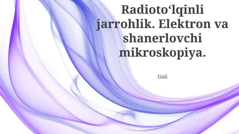 Radioto‘lqinli jarrohlik va elektron mikroskopiyasi haqida ma'lumotlar