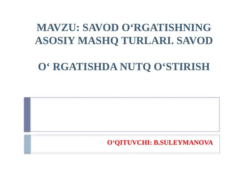 SAVOD O‘RGATISHNING ASOSIY MASHQ TURLARI