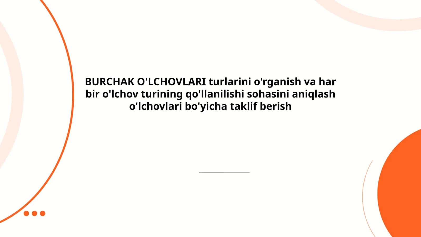 BURCHAK O'LCHOVLARI turlarini o'rganish va har bir o'lchov turining qo'llanilishi sohasini aniqlash o'lchovlari bo'yicha taklif berish