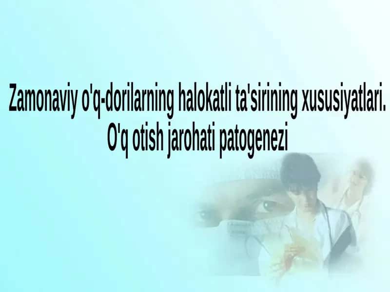 Zamonaviy o'q-dorilarning halokatli ta'sirining xususiyatlari