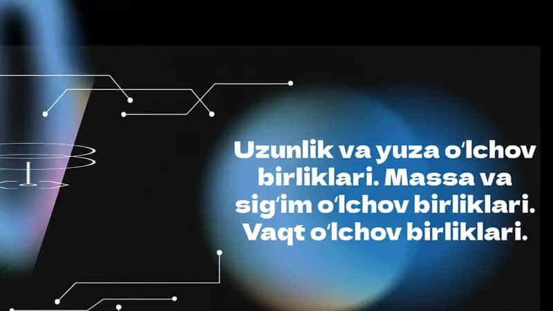 Uzunlik va yuza oʻlchov birliklari. Massa va sigʻim oʻlchov birliklari. Vaqt oʻlchov birliklari.