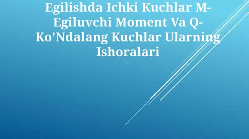 Egilishda Ichki Kuchlar M-Egiluvchi Moment Va Q-Ko'Ndalang Kuchlar Ularning Ishoralari