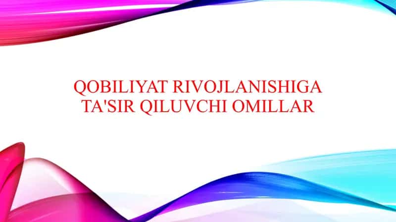 Qobiliyat rivojlanishiga ta'sir qiluvchi omillar