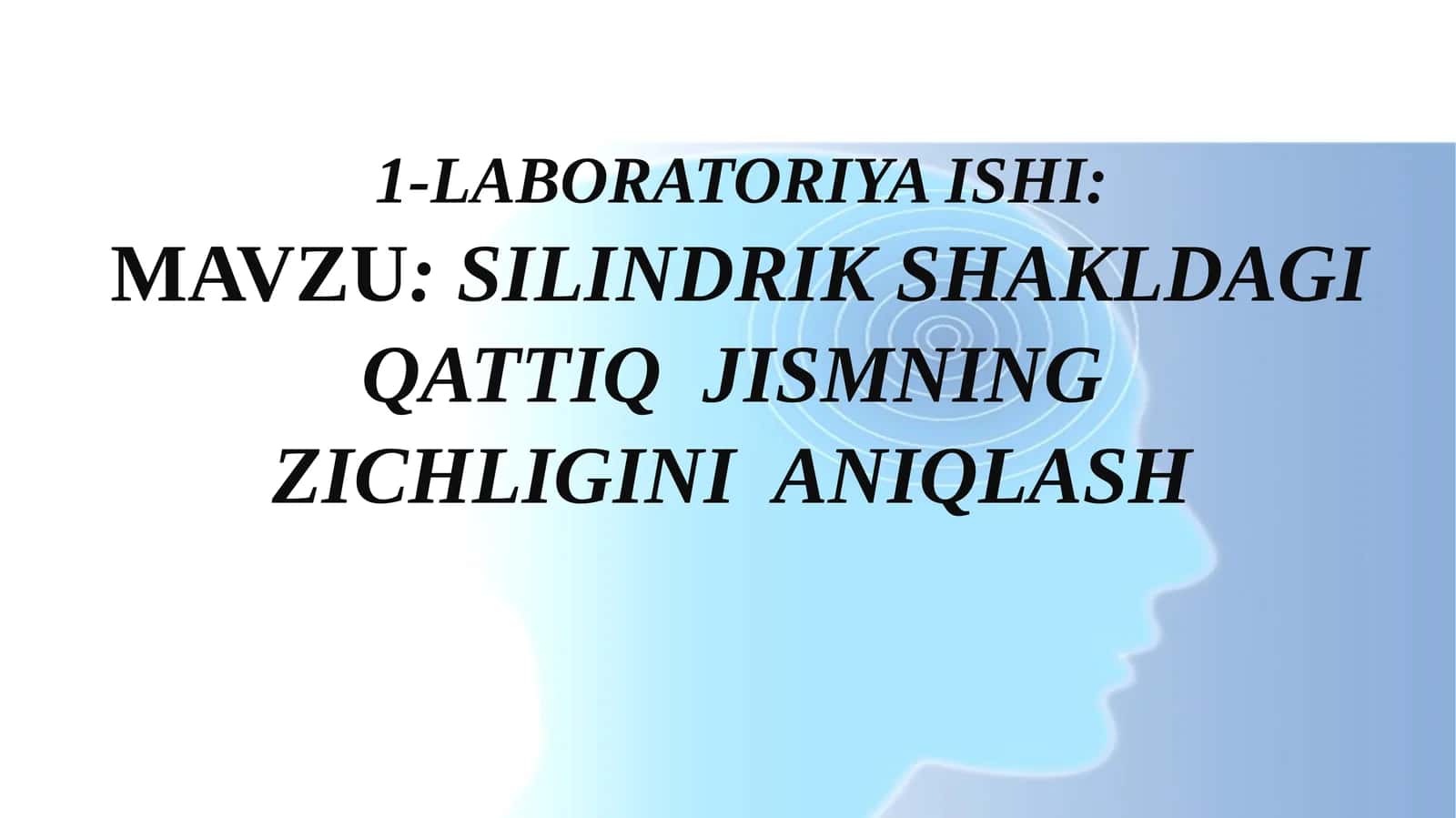 SILINDRIK SHAKLDAGI QATTIQ JISMNING ZICHLIGINI ANIQLASH