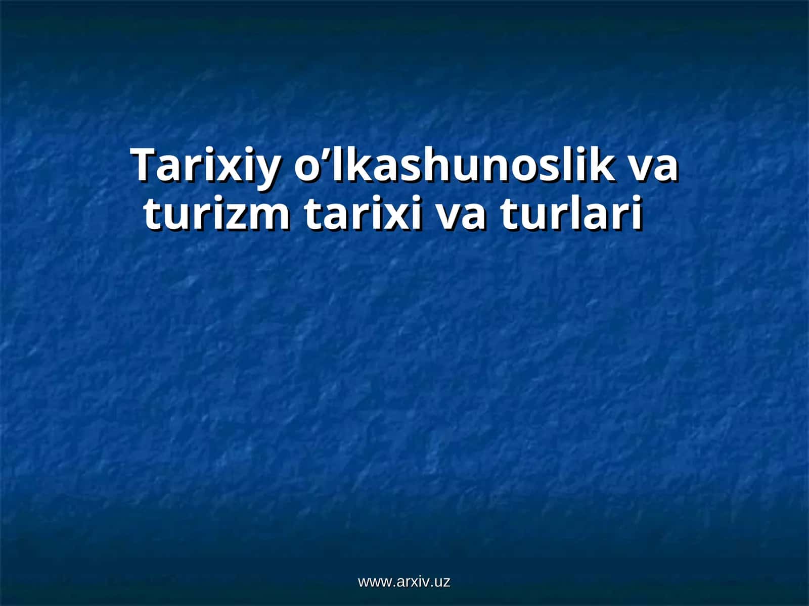 Tarixiy o’lkashunoslik va turizm tarixi va turlari