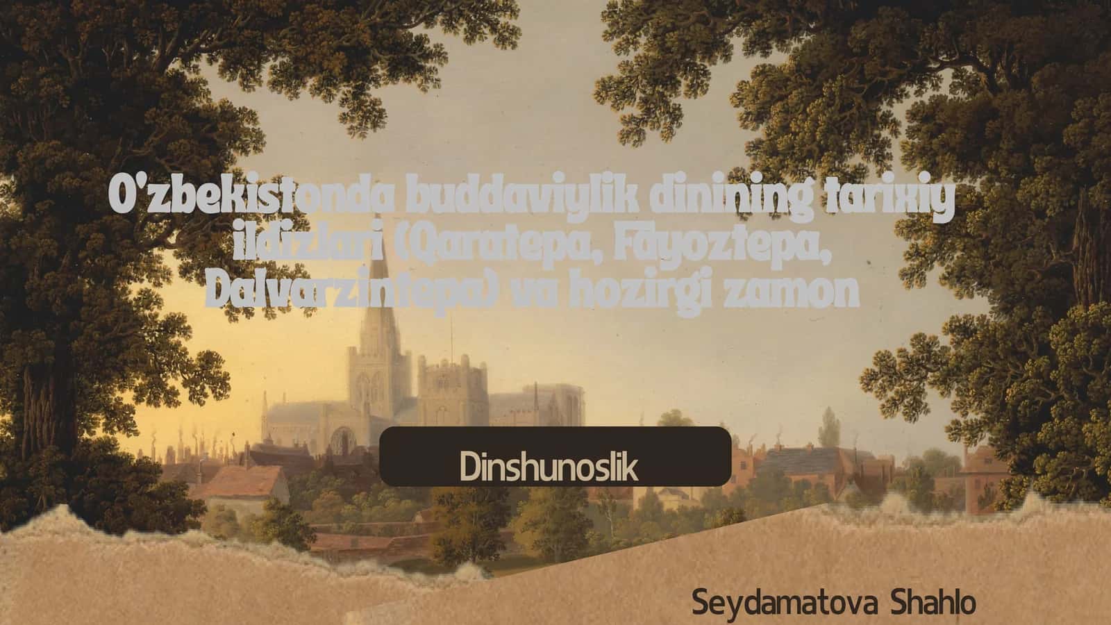 O‘zbekistonda buddaviylik dinining tarixiy ildizlari (Qaratepa, Fayoztepa, Dalvarzintepa) va hozirgi zamon