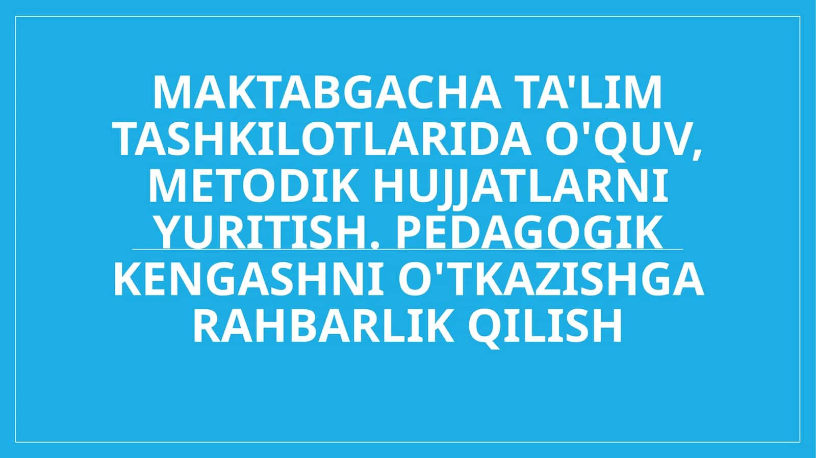 Maktabgacha ta'lim tashkilotlarida o'quv, metodik hujjatlarni yuritish. Pedagogik kengashni o'tkazishga rahbarlik qilish