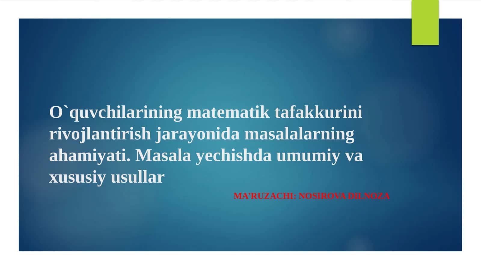 O`quvchilarining matematik tafakkurin rivojlantirish jarayonida masalalarning ahamiyati. Masala yechishda umumiy va xususiy usullar