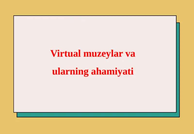 Virtualmuzeylar va ularning ahamiyati
