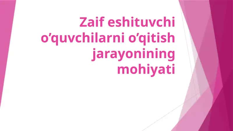 Zaif eshituvchi o’quvchilarni o’qitishjarayoniningmohiyati