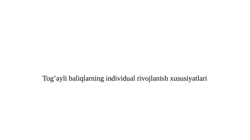 Tog’aylibaliqlarning individual rivojlanish xususiyatlari