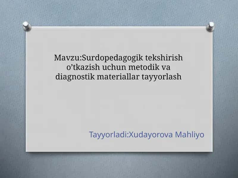 Surdopedagogik tekshirish o’tkazish uchun metodik va diagnostik materiallar tayyorlash