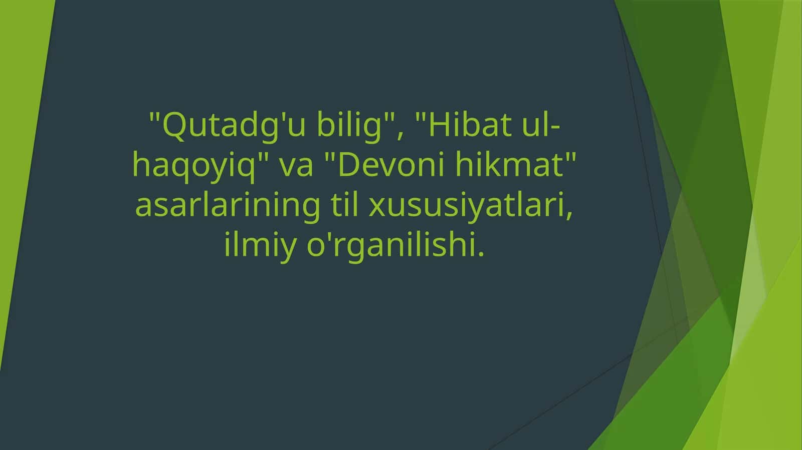 "Qutadg'ubilig", "Hibatul-haqoyiq"va"Devonihikmat"asarlariningtilxususiyatlari,ilmiyo'rganilishi
