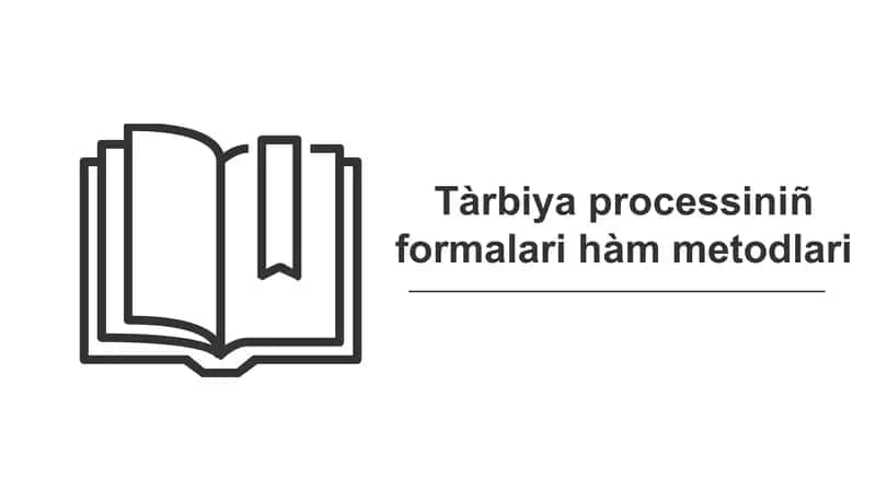 Tàrbiya processiniñ formalari hàm metodlari
