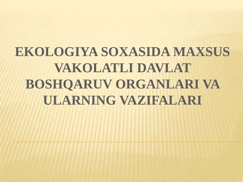 EKOLOGIYA SOXASIDA MAXSUS VAKOLATLI DAVLAT BOSHQARUV ORGANLARI VA ULARNING VAZIFALARI
