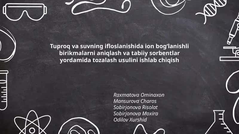 Tuproq va suvning ifloslanishida ion bog‘lanishli birikmalarni aniqlash va tabiiy sorbentlar yordamida tozalash usulini ishlab chiqish