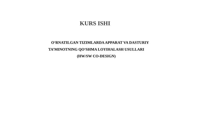 O‘RNATILGAN TIZIMLARDA APPARAT VA DASTURIY TA’MINOTNING QO‘SHMA LOYIHALASH USULLARI (HW/SW CO-DESIGN) pptx