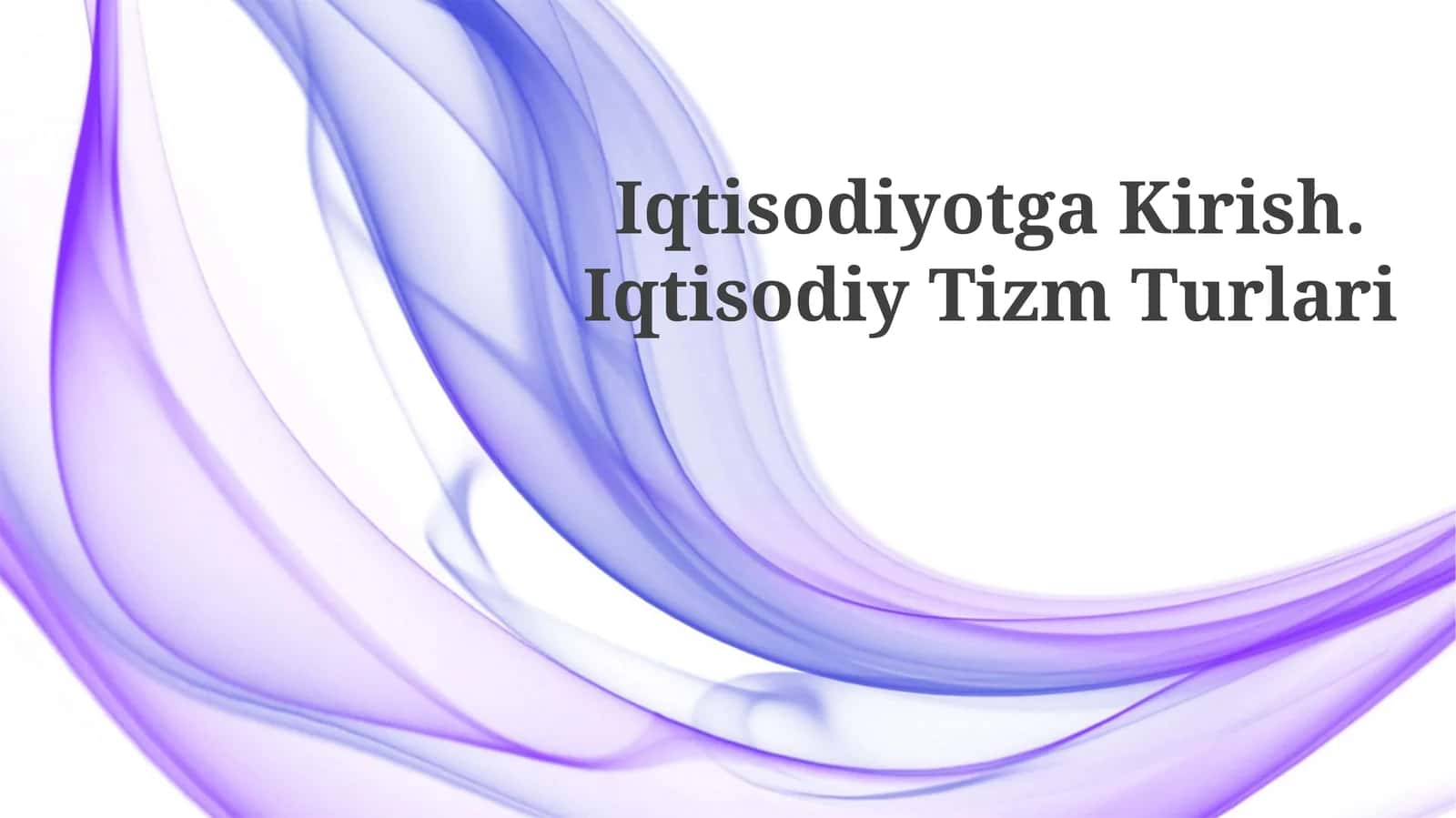 Iqtisodiyotga Kirish. Iqtisodiy Tizm Turlari