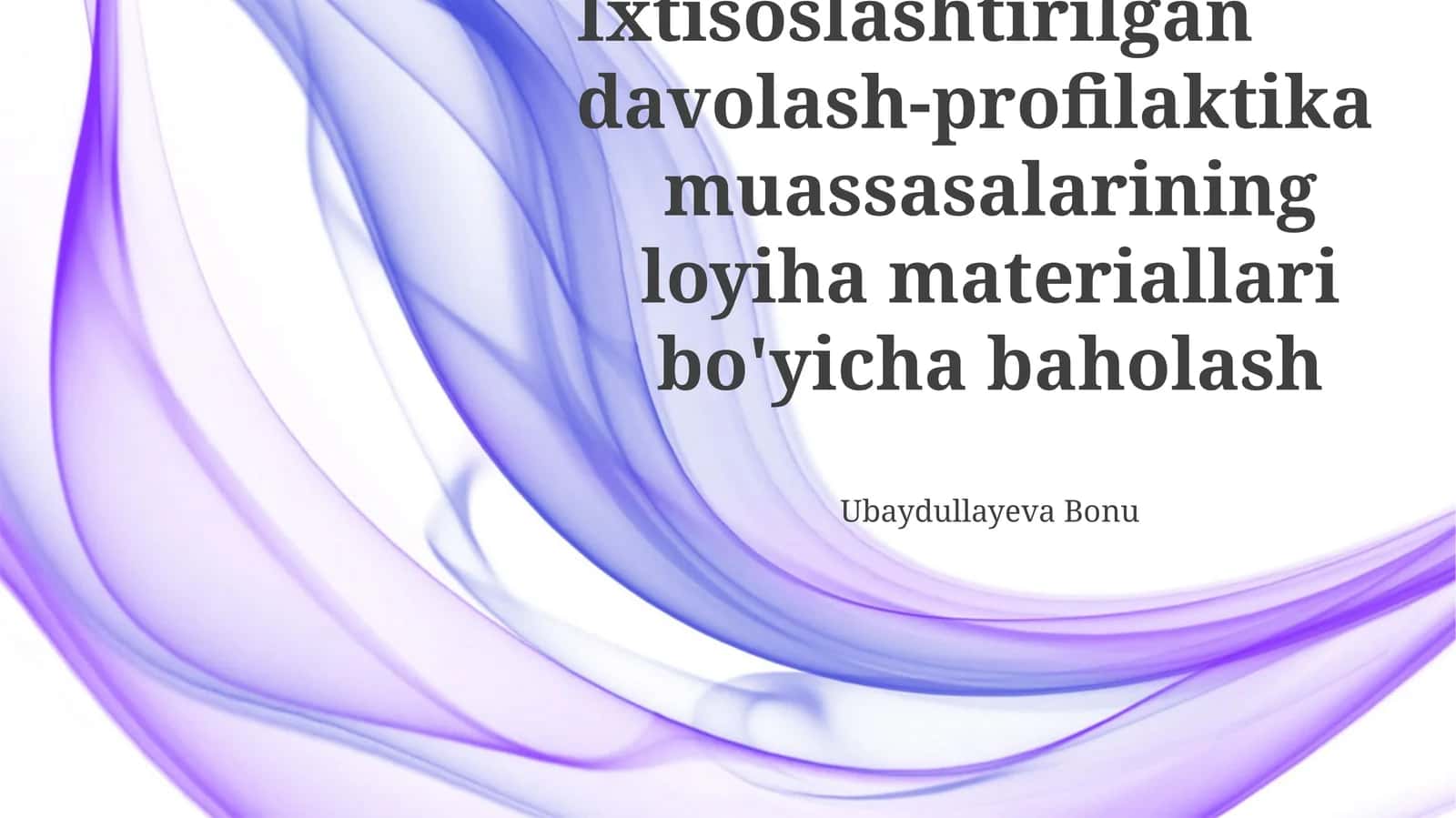 Ixtisoslashtirilgan davolash-profilaktika muassasalarining loyiha materiallari bo'yicha baholash