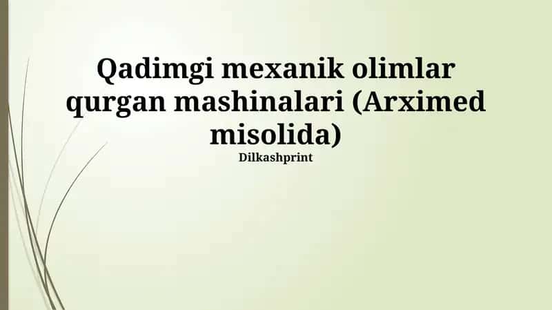 Qadimgi mexanik olimlar qurgan mashinalari (Arximed misolida)