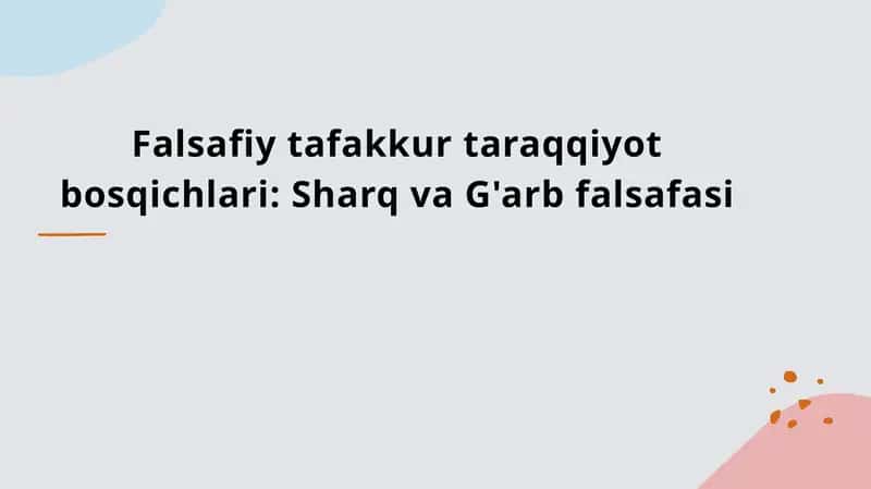 Falsafiy tafakkur taraqqiyot bosqichlari: Sharq va G'arb falsafasi