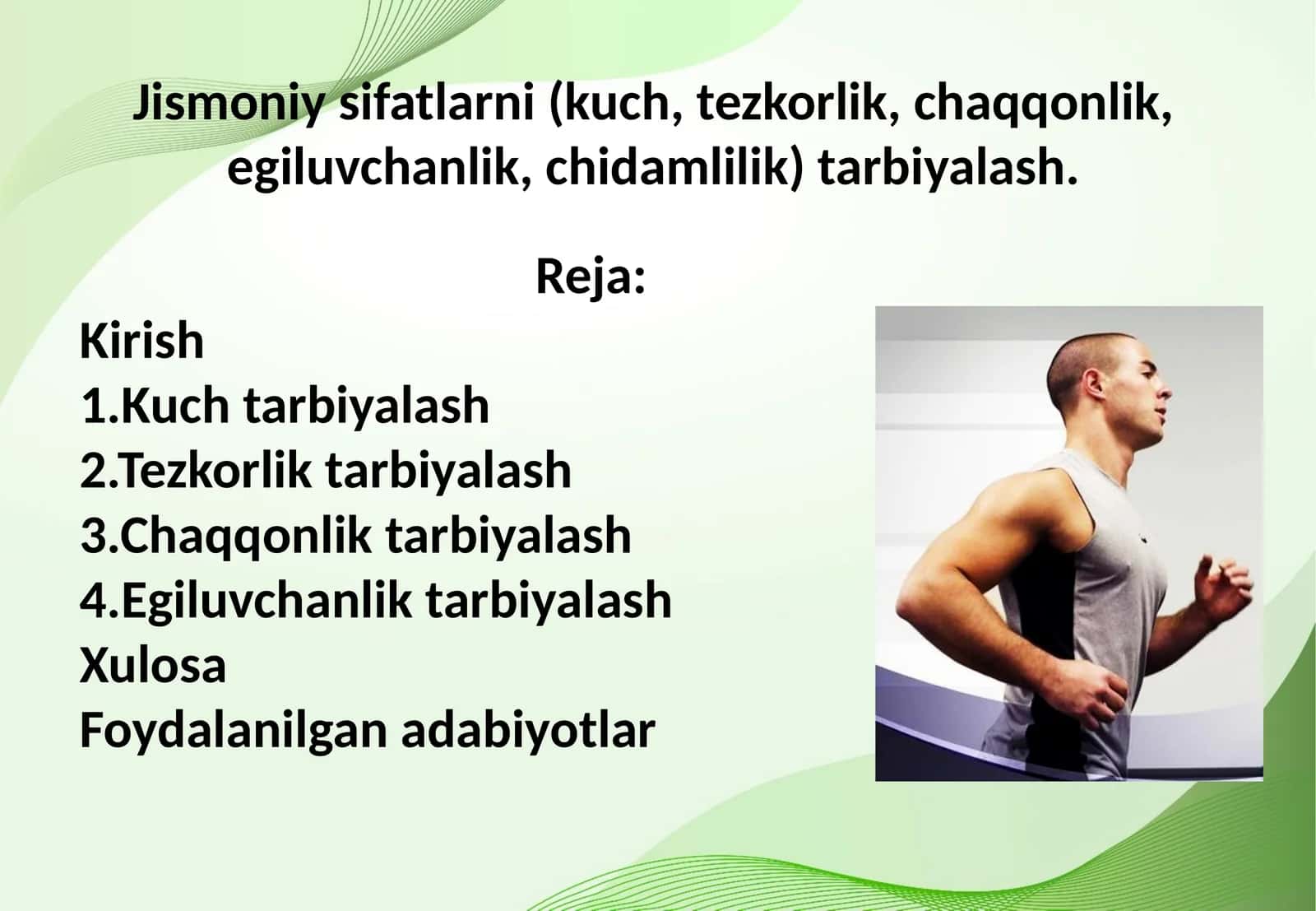 Jismoniy sifatlarni (kuch, tezkorlik, chaqqonlik, egiluvchanlik, chidamlilik) tarbiyalash.