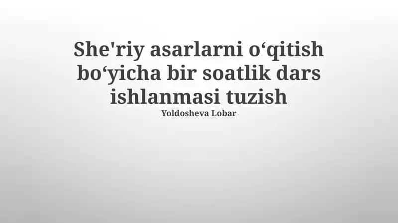 She'riy asarlarni oʻqitish boʻyicha bir soatlik dars ishlanmasi tuzish