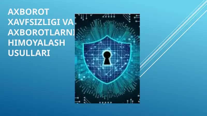 Axborotxavfsizligi va axborotlarni himoyalash usullari