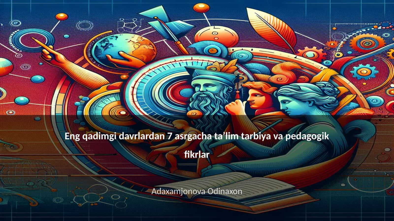 Eng qadimgi davrlardan 7 asrgacha taʼlim tarbiya va pedagogik fikrlar