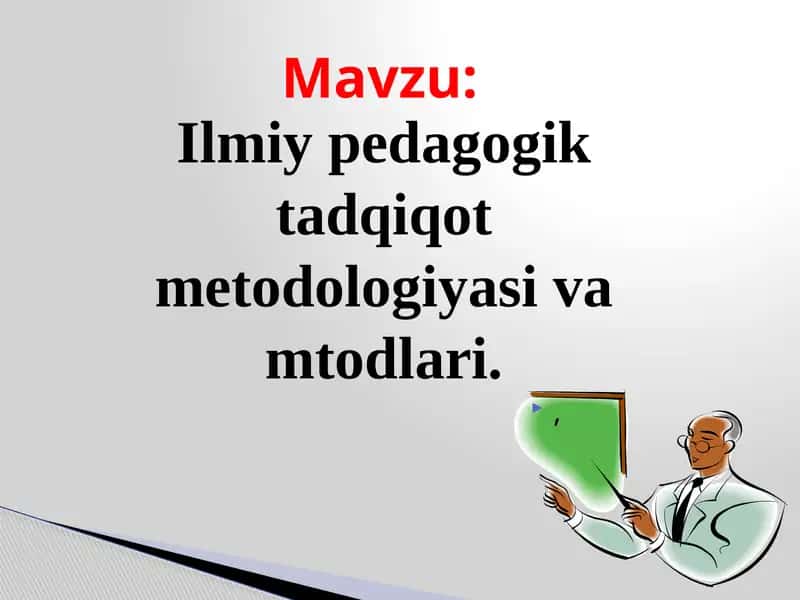 Ilmiy pedagogik tadqiqot metodologiyasi va mtodlari.