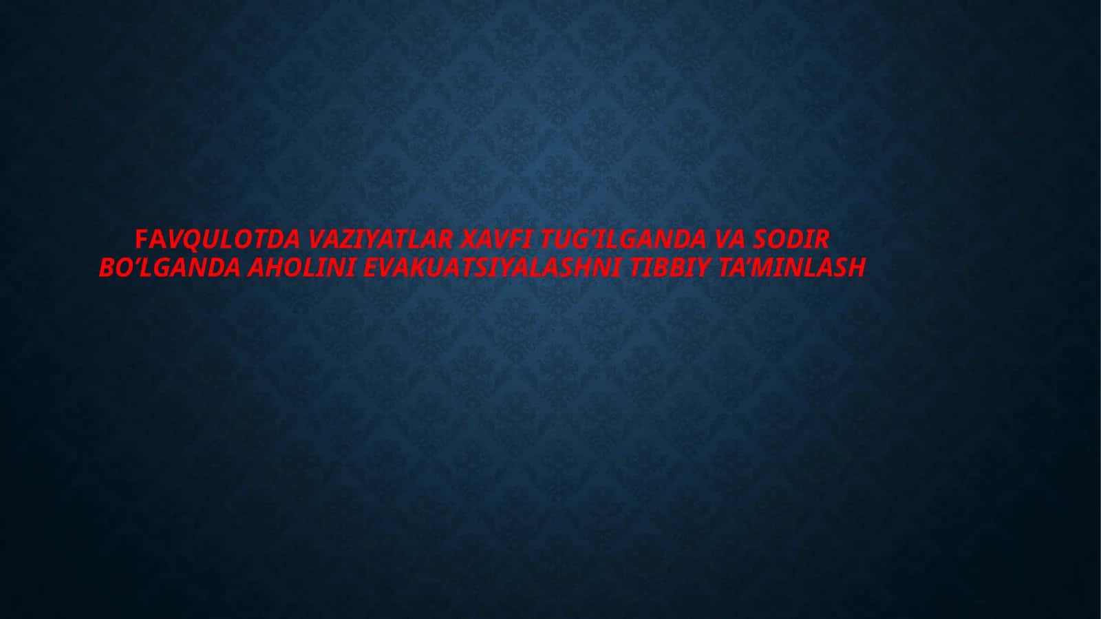 FАVQULОTDАVАZIYATLAR XAVFI TUG’ILGANDA VA SODIR BO’LGANDA АHОLINI EVАKUАTSIYALASHNI TIBBIY TA’MINLASH