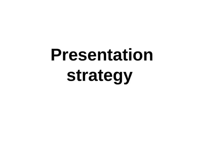 Presentation strategy