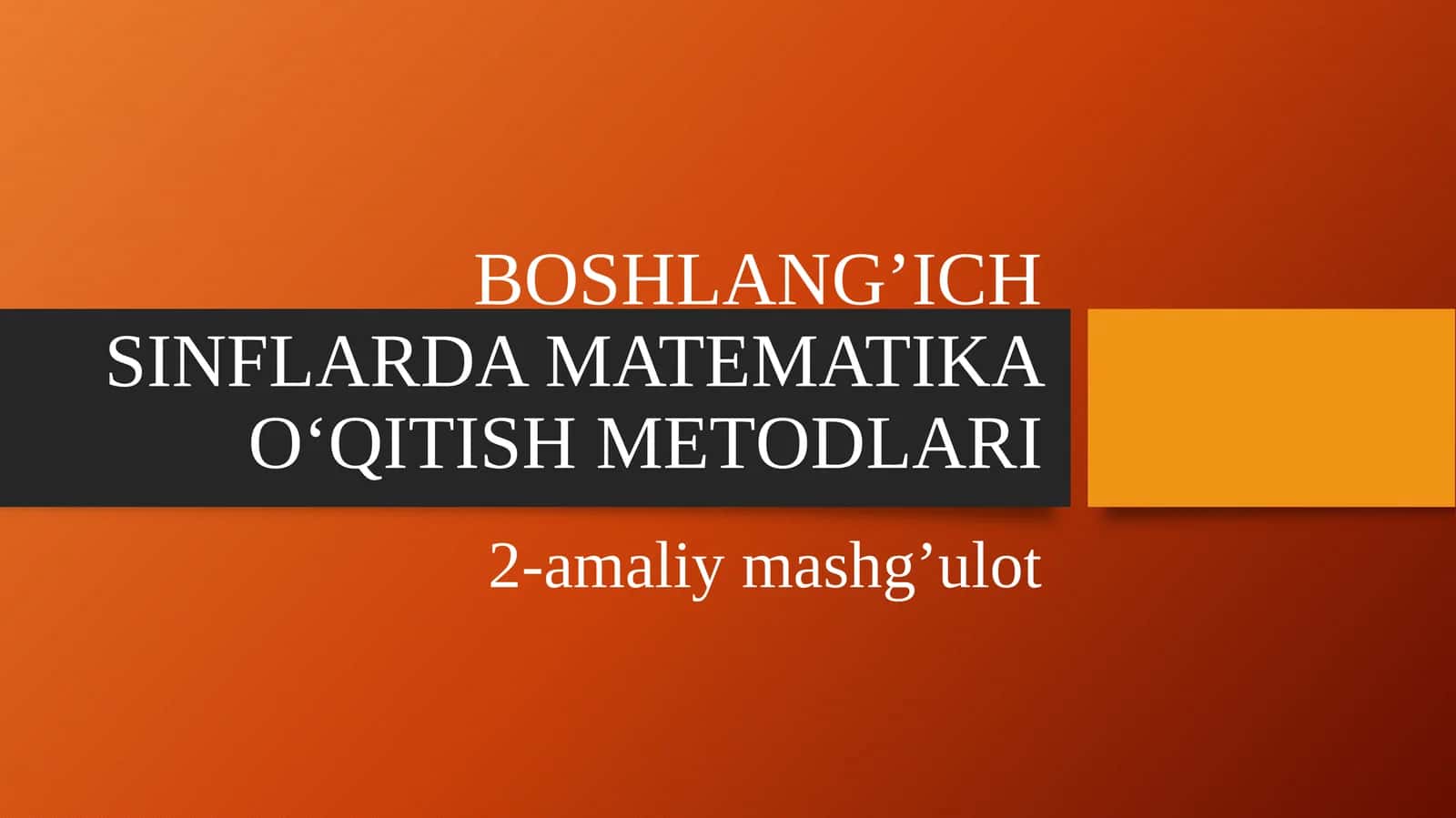 BOSHLANG’ICHSINFLARDA MATEMATIKA O‘QITISH METODLARI