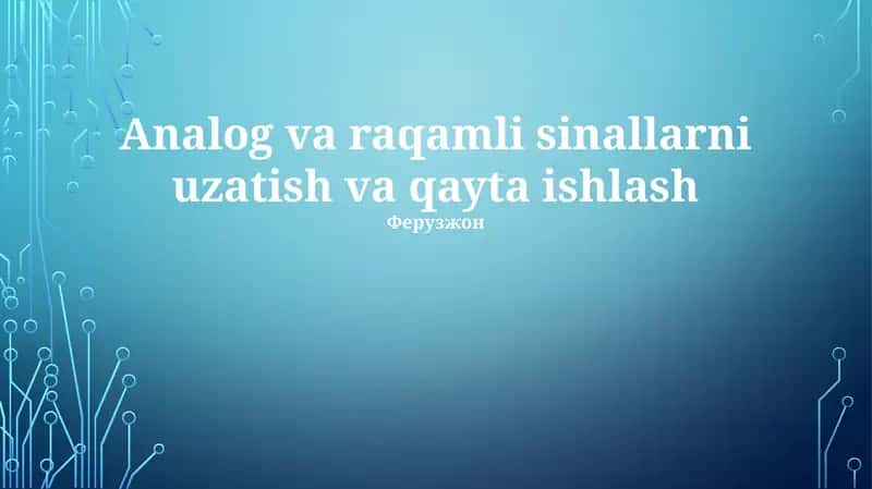 Analog va raqamli sinallarni uzatish va qayta ishlash
