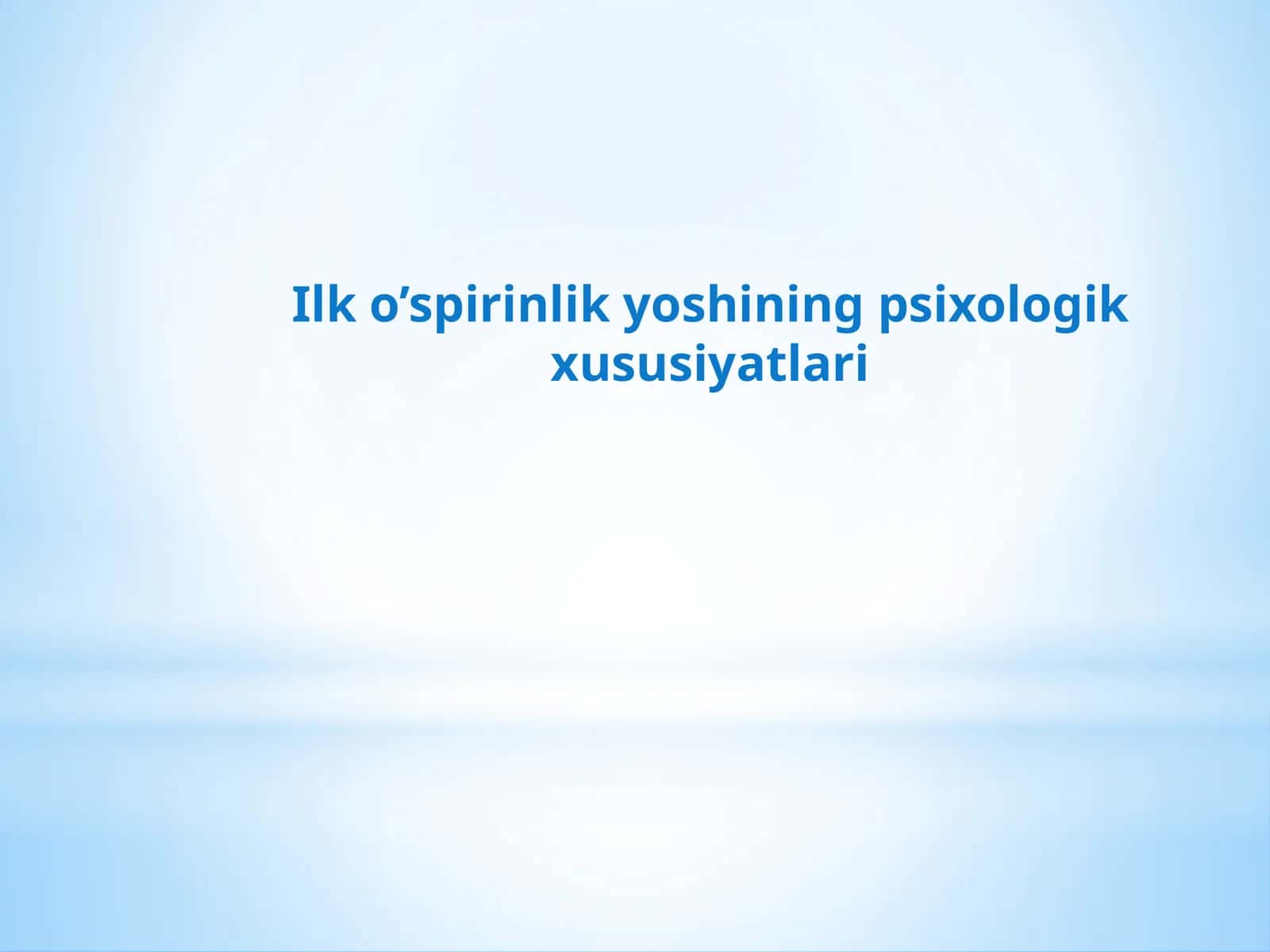 Ilko’spirinlik yoshining psixologik xususiyatlari