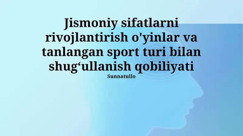 Jismoniy sifatlarni rivojlantirish o'yinlar va tanlangan sport turi bilan shugʻullanish qobiliyati