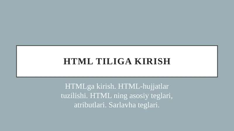 HTMLga kirish. HTML-hujjatlar tuzilishi. HTML ning asosiy teglari, atributlari. Sarlavha teglari.