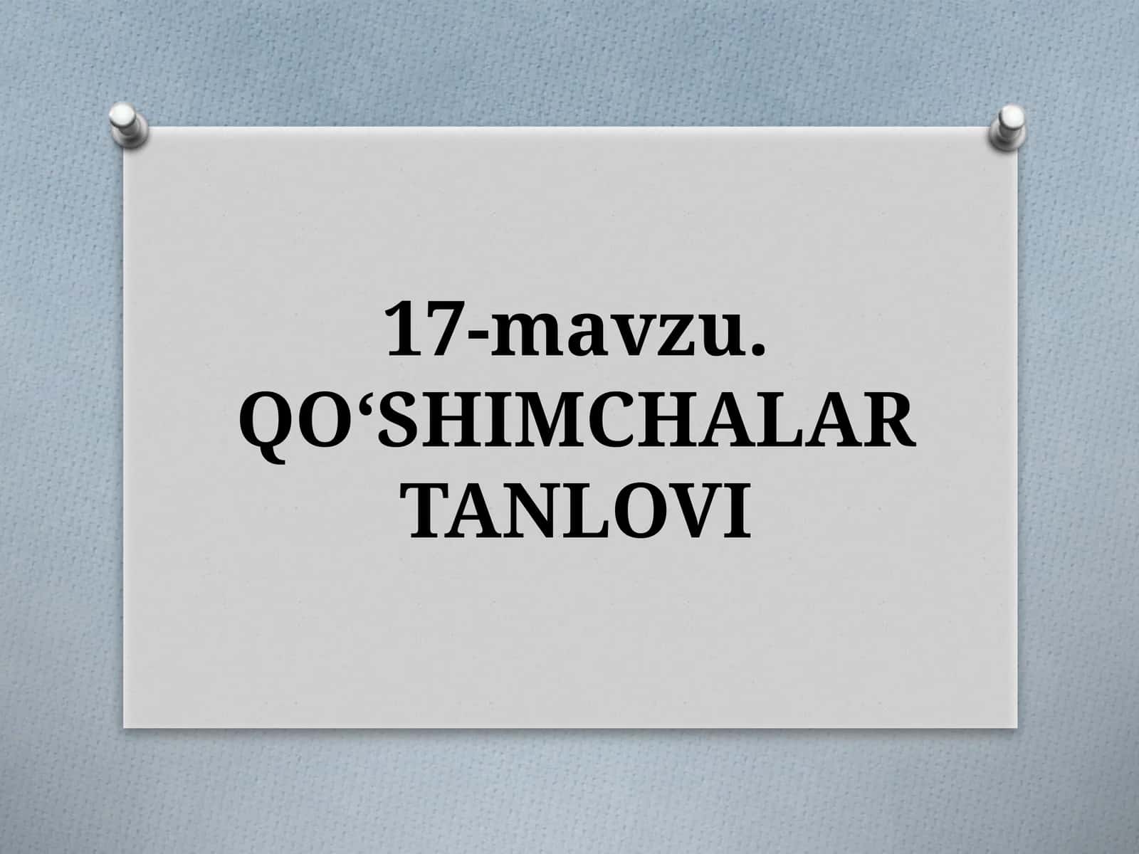 17-mavzu.QO‘SHIMCHALARTANLOVI