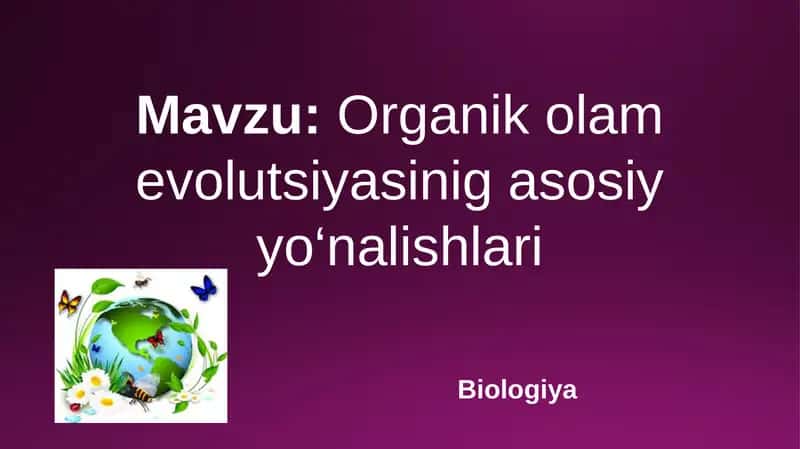 Organik olam evolutsiyasinig asosiy yo‘nalishlari
