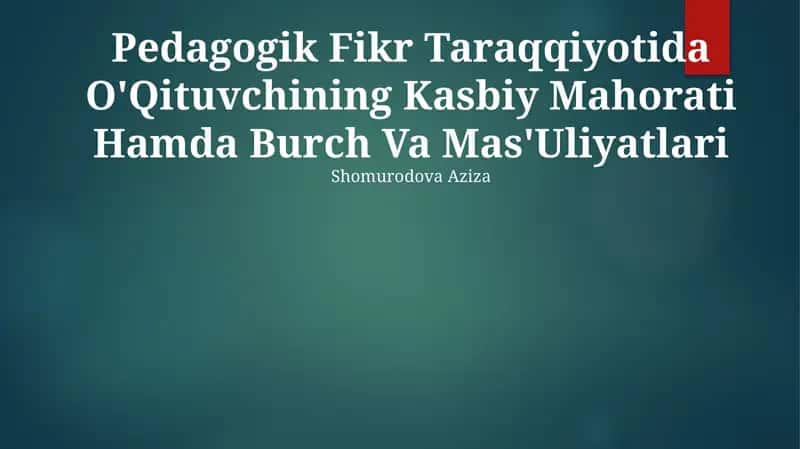 Pedagogik Fikr Taraqqiyotida O'Qituvchining Kasbiy Mahorati Hamda Burch Va Mas'Uliyatlari