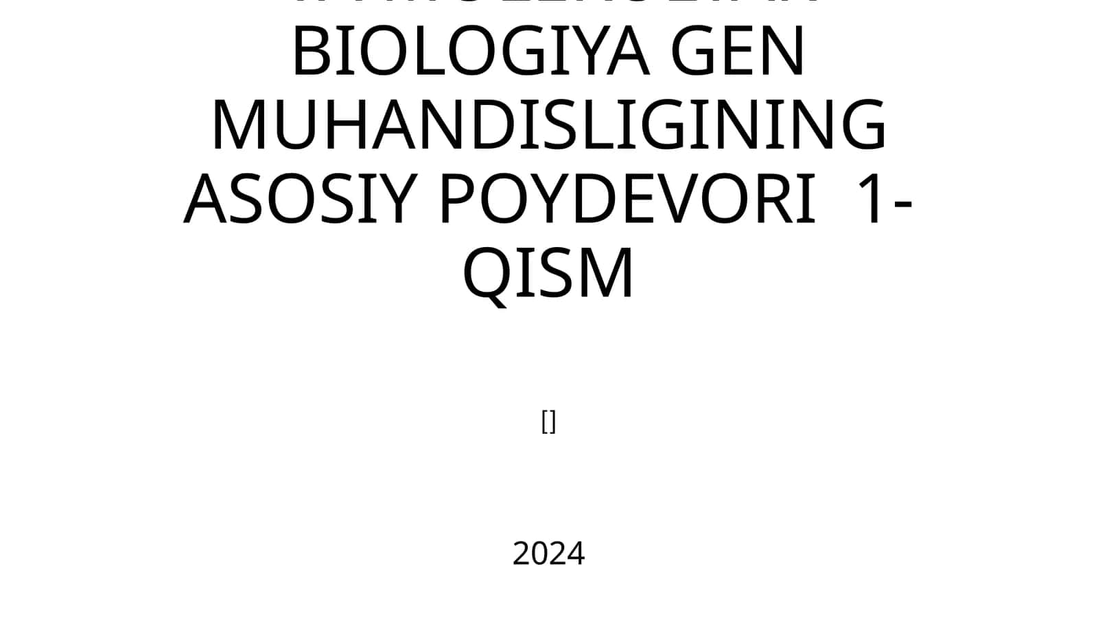 MOLEKULYAR GENETIKA VA MOLEKULYAR BIOLOGIYA GENMUHANDISLIGINING ASOSIY POYDEVORI 1-QISM