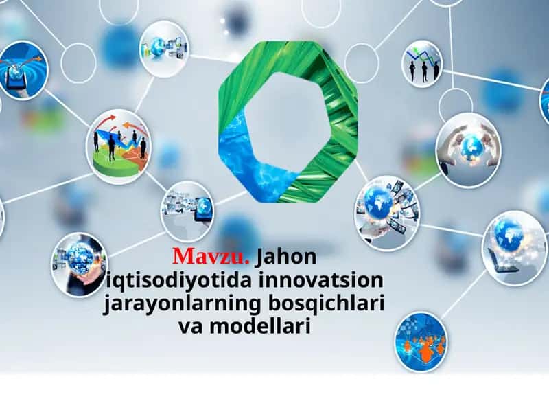 Jahon iqtisodiyotida innovatsion jarayonlarning bosqichlari va modellari