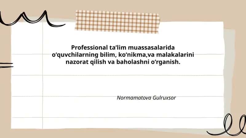 Professional taʼlim muassasalarida oʻquvchilarning bilim, koʻnikma,va malakalarini nazorat qilish va baholashni oʻrganish