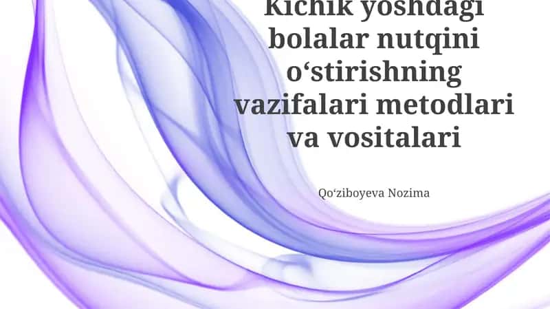 Nutqiy rivojlanishning vazifalari, usullari va vositalari