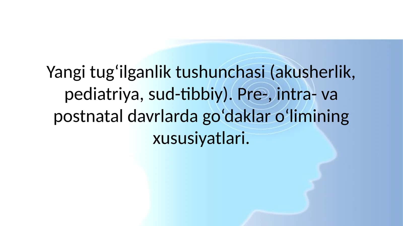 Yangi tug‘ilganlik tushunchasi. Pre-, intra- va postnatal davrlarda go‘daklar o‘limining xususiyatlari.