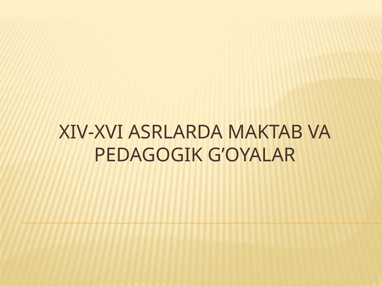 XIV-XVI ASRLARDA MAKTAB VA PEDAGOGIK G’OYALAR