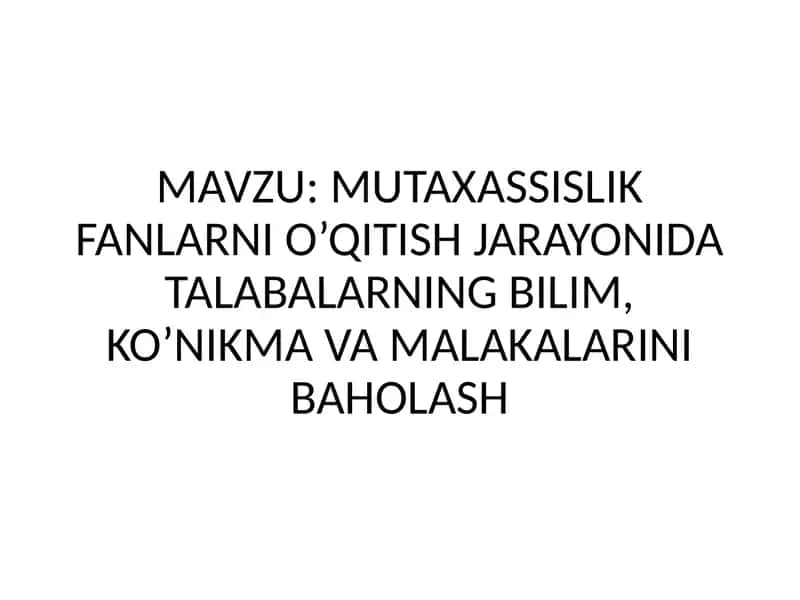 MUTAXASSISLIK FANLARNI O’QITISH JARAYONIDA TALABALARNING BILIM, KO’NIKMA VA MALAKALARINI BAHOLASH
