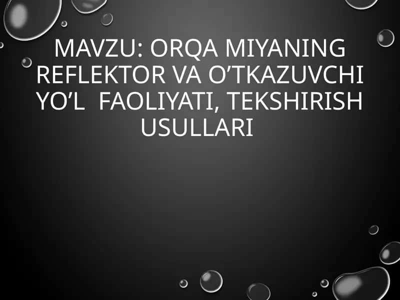 ORQA MIYANING REFLEKTOR VA O’TKAZUVCHI YO’L FAOLIYATI, TEKSHIRISH USULLARI