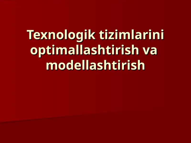 Texnologik tizimlarini optimallashtirish va modellashtirish